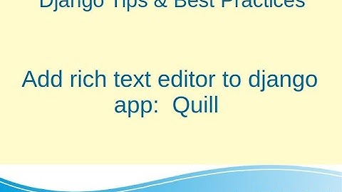 Add rich text editor to django app:  Quill Editor