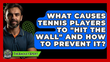 What Causes Tennis Players To "hit The Wall" And How To Prevent It? - The Racket Xpert