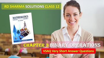 RD SHARMA SOLUTIONS CLASS 12 CHAPTER 3 Binary Operations VSAQ Part 1