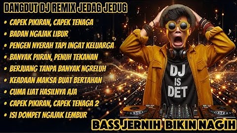 DANGDUT DJ REMIX JEDAG JEDUG - Capek Pikiran, Capek Tenaga | Musik Pejuang Hidup 2025