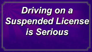 Driving on a Suspended License is Serious