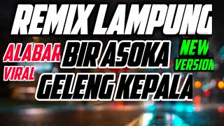 REMIX LAMPUNG TERBARU VIRAL BIR ASOKA GELENG KEPALA