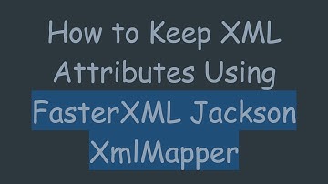 How to Keep XML Attributes Using FasterXML Jackson XmlMapper