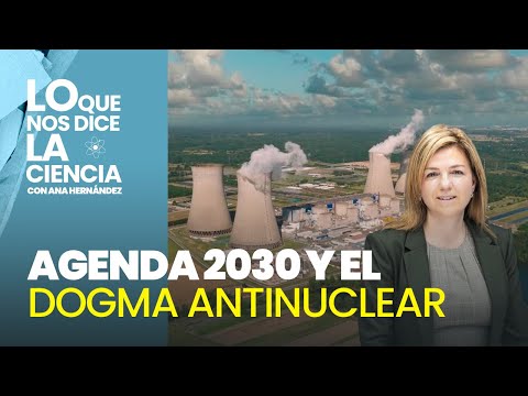 Agenda 2030 y el dogma antinuclear: ¿Compromiso con el futuro o hipocresía energética?