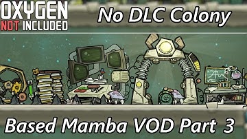 Back to the Base Game - New All Achievement Colony - Based Mamba VOD Part 3 - Oxygen Not Included