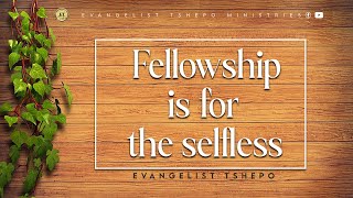 FELLOWSHIP IS FOR THE SELFLESS | WORD IN SPIRIT