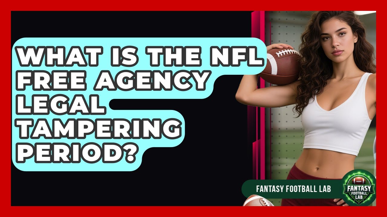 What Is The NFL Free Agency Legal Tampering Period? - Fantasy Football Lab