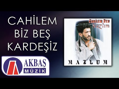 Mazlum – Cahilem Ben / Biz Beş Kardeşiz