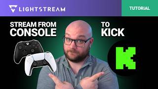 How to Stream to Kick on PS5 and Xbox | Lightstream Studio Tutorial