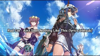[Arknights Soundtrack] Rad Cat – Ain't seen nothing like this (lyrics/vietsub)