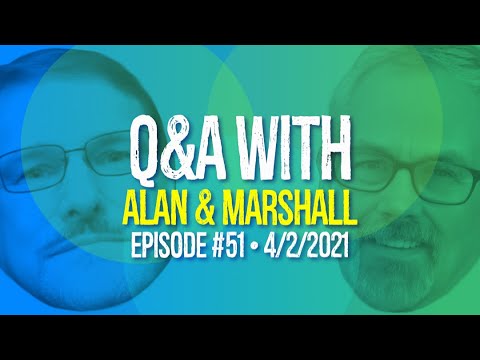 Q&A With Alan & Marshall - Ep 51 - 4/2/2021