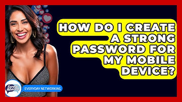 How Do I Create A Strong Password For My Mobile Device? - Everyday-Networking