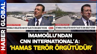 Ekrem İmamoğlu'ndan CNN International'a: Hamas'ı Terör Örgütü Olarak Görüyorum