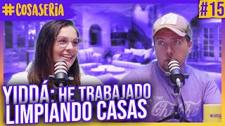 Yiddá: &quot;He TRABAJADO limpiando CASAS&quot; - Cosa Seria | 15