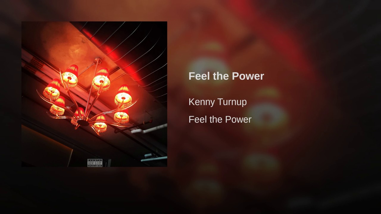 Kenny Turnup Feel The Power Lyrics Genius Lyrics