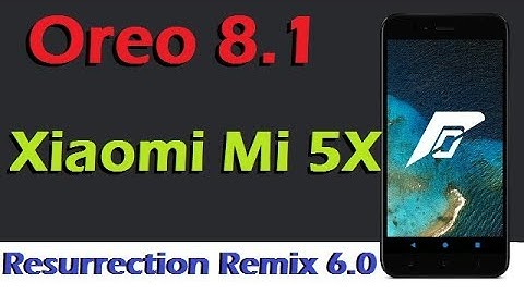 Stable Oreo 8.1 For Xiaomi Mi 5X (Resurrection Remix v6.0) Official Update & Review