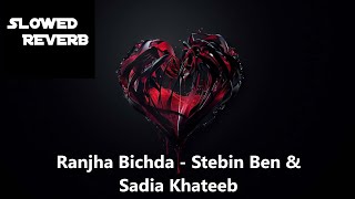 Ranjha Bichda Slowed Reverb Stebin Ben & Sadia Khateeb