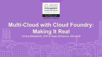 Multi-Cloud with Cloud Foundry: Making It Real - Dmitry Bakaleinik, SAP & Sean McKenna, Microsoft