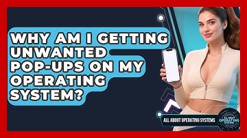 Why Am I Getting Unwanted Pop-ups On My Operating System? - All About Operating Systems