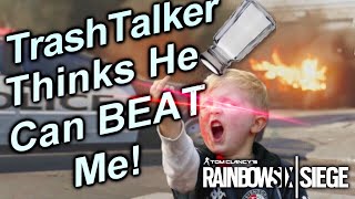 TrashTalker Thinks He Can Beat Me In A 1v1! - Rainbow Six Siege