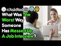 What Was The Worst Way Someone Messed Up And Interview? (Work Stories r/AskReddit)