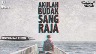 Akulah Budak Sang Raja - Ustadz Muhammad Syahputra, Lc