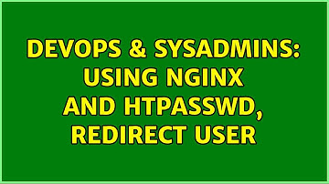 DevOps & SysAdmins: Using nginx and htpasswd, redirect user