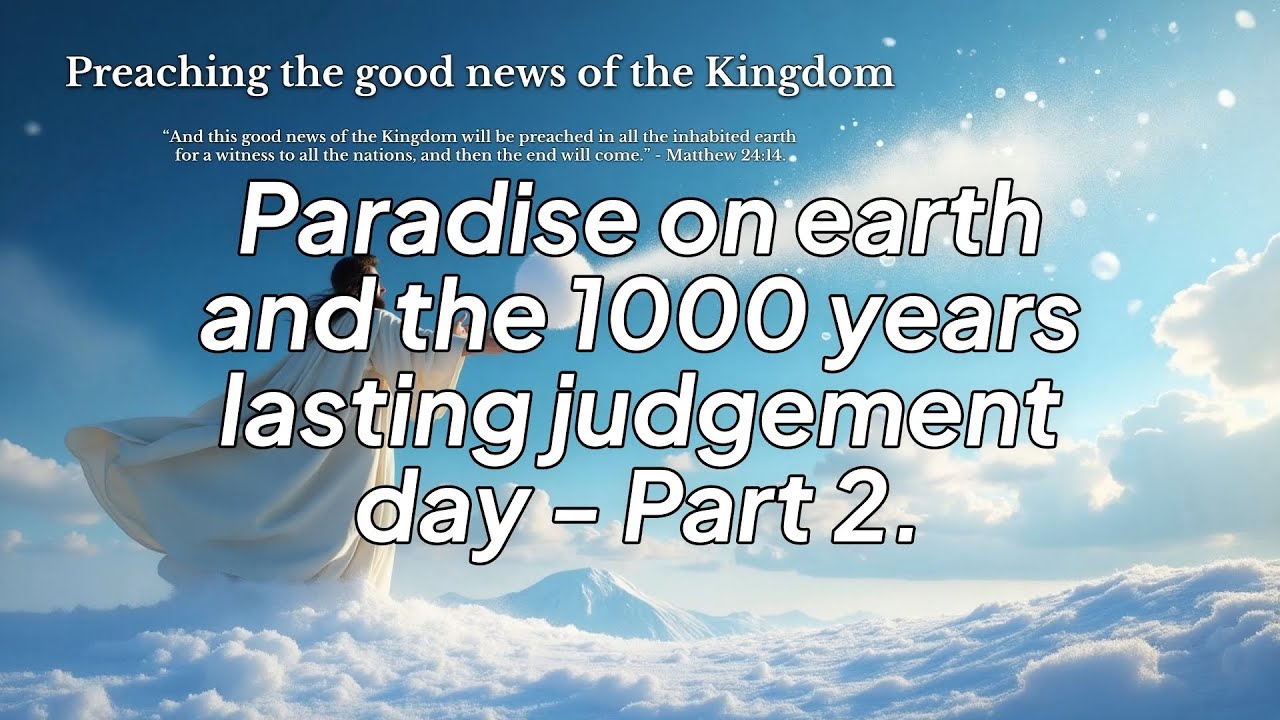 Paradise on earth and the 1000 years lasting judgment day - Part 2.
