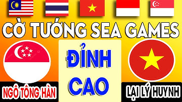 LẠI LÝ HUYNH ( VIỆT NAM ) vs NGÔ TÔNG HÀN ( SINGAPORE ) - CỜ TƯỚNG SEA GAMES 32