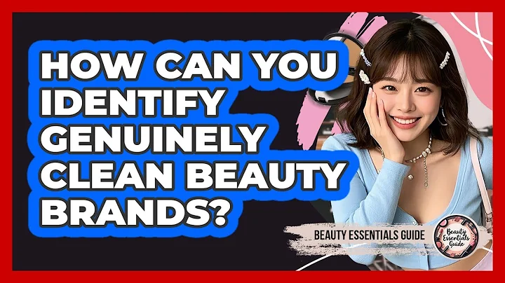 How Can You Identify Genuinely Clean Beauty Brands? - Beauty Essentials Guide
