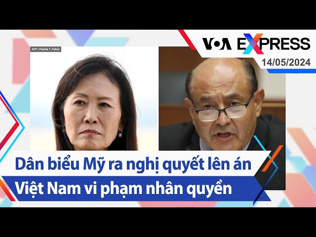 Dân biểu Mỹ ra nghị quyết lên án Việt Nam vi phạm nhân quyền | Truyền hình VOA 14/5/24 class=