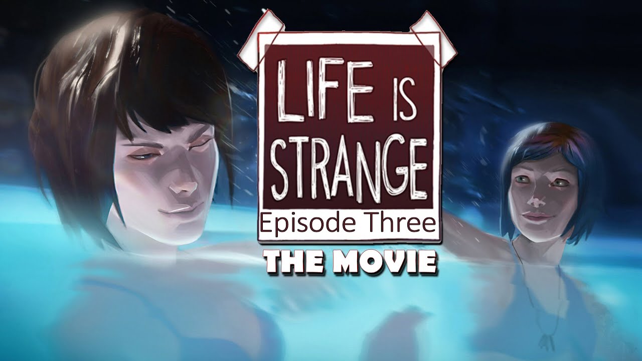 Life Is Strange  Original   Episode 3 - The Movie