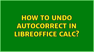 How to undo autocorrect in libreoffice calc?