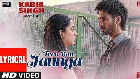 LYRICS: TERA BAN JAUNGA | KABIR SINGH | SHAHID K, KAIRA A, SANDEEP V |TULSI KUMAR , AKHIL SACHDEVA