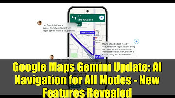 Google Maps Gemini Update: AI Navigation for All Modes - New Features Revealed