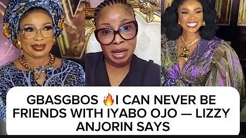 GBASGBOS🔥I CAN NEVER BE FRIENDS WITH IYABO OJO — LIZZY ANJORIN SAYS