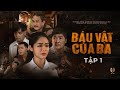 Báu Vật Của Ba - Tập 1 | Uất Hận | Lê Quốc Nam , Sơn Hải , Yến Phương , Ngọc Nhân | Phim Mới 2024
