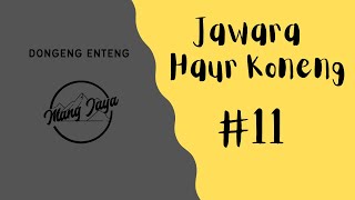 Jawara Haur Koneng, Bagian 11, Dongeng Enteng Mang Jaya @MangJaya