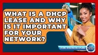 What Is A DHCP Lease And Why Is It Important For Your Network? - Internet Infrastructure Explained