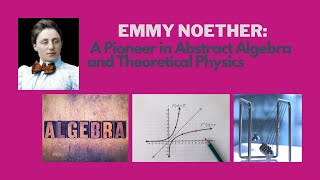 Emmy Noether A Pioneer In Abstract Algebra And Theoretical Physics