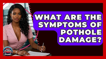 What Are The Symptoms Of Pothole Damage? - Auto Coverage Explained