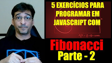 5 Exercícios para programar em JavaScript com Fibonacci - Parte 2 - #sabeprogramar