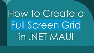 How to Create a Full Screen Grid in .NET MAUI