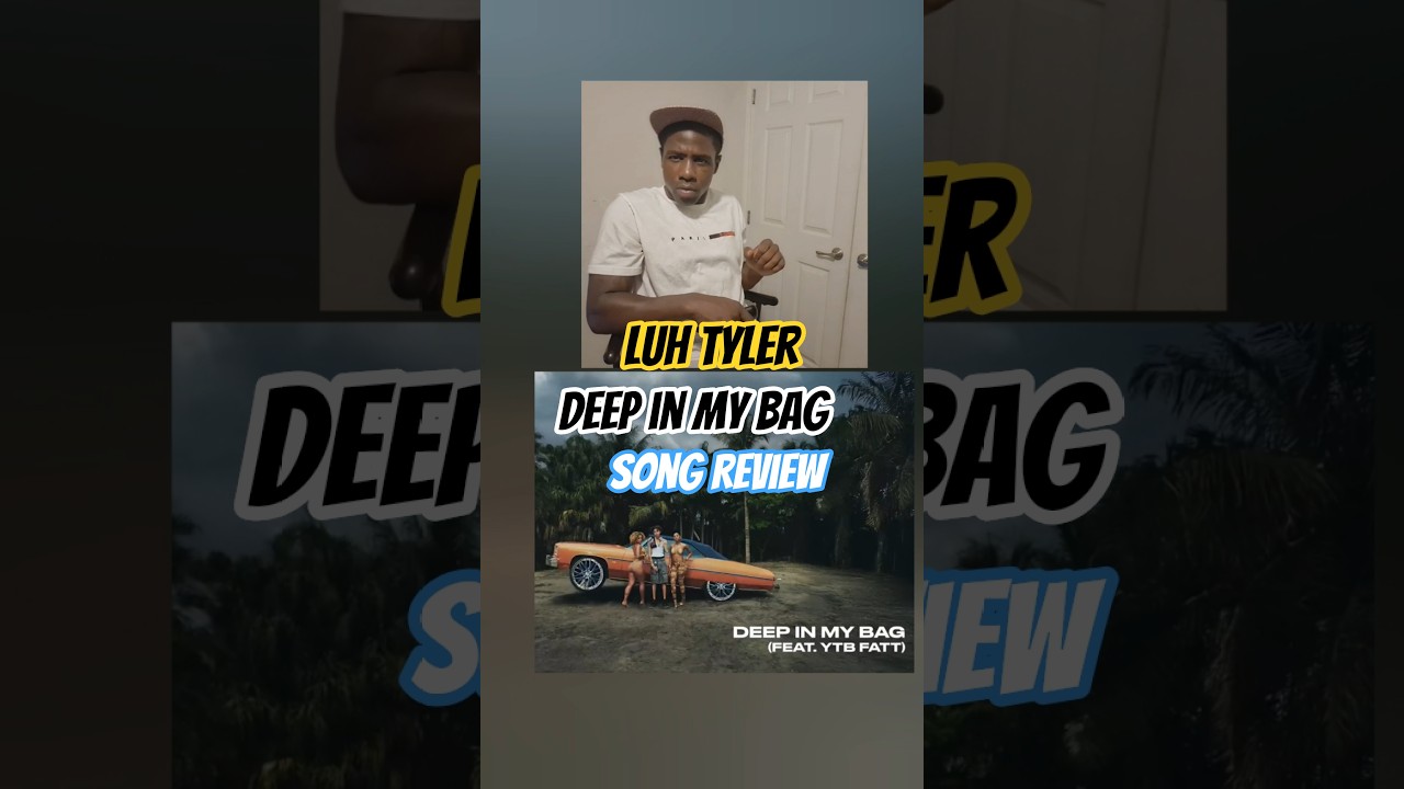 Luh Tyler Deep In My Bag Song Review | Ced94 