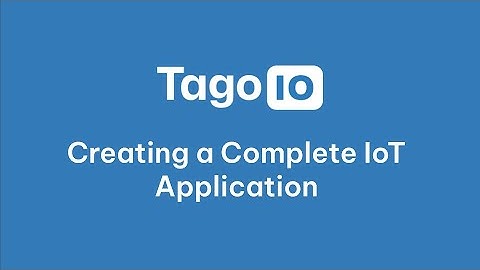 Creating a Complete  IoT Application