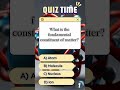 #AtomicQuiz #MatterKnowledge #ProtonFacts #IonQuiz... #Shorts #quiztime214