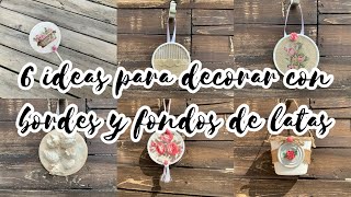 No tires los fondos y bordes de las latas ! 6 ideas para vender o regalar.