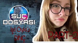 Suç Dosyası Işıl Öykü Di̇nç Part2 Kriminal