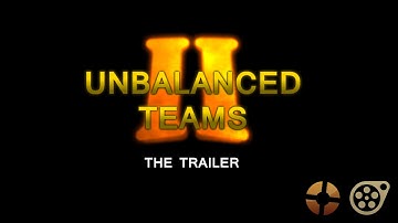 Unbalanced Teams II - The Trailer