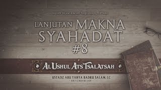 Lanjutan Makna Syahadat (Al Ushul Ats Tsalatsah) #8